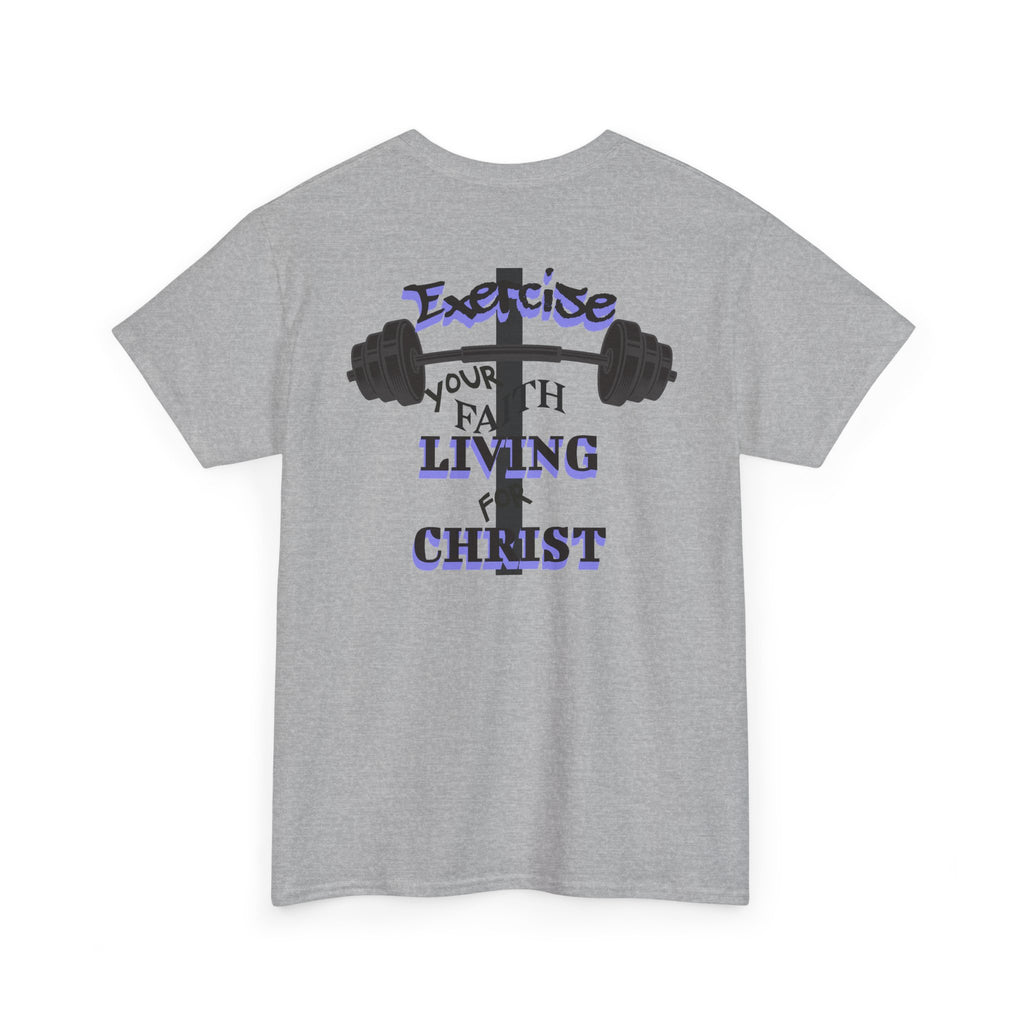 Exercise Your Faith - Gym Inspired - Living For Christ T-Shirt