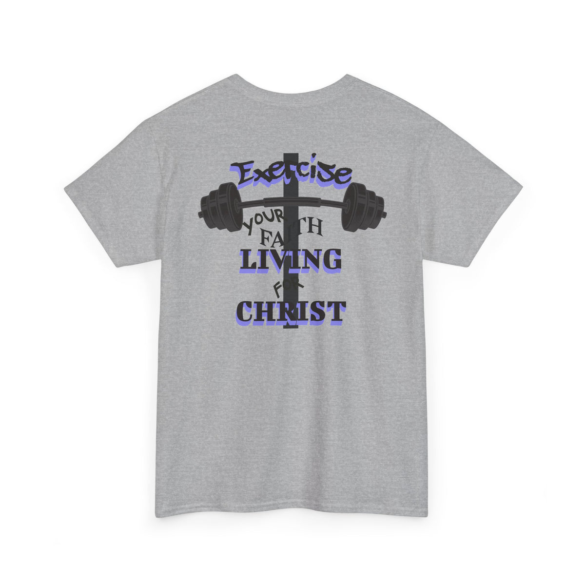 Exercise Your Faith - Gym Inspired - Living For Christ T-Shirt