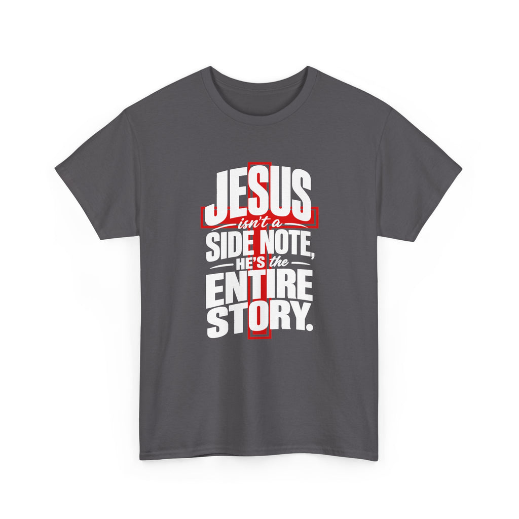 Jesus isn't a side note, He's the entire story Christian T-Shirt