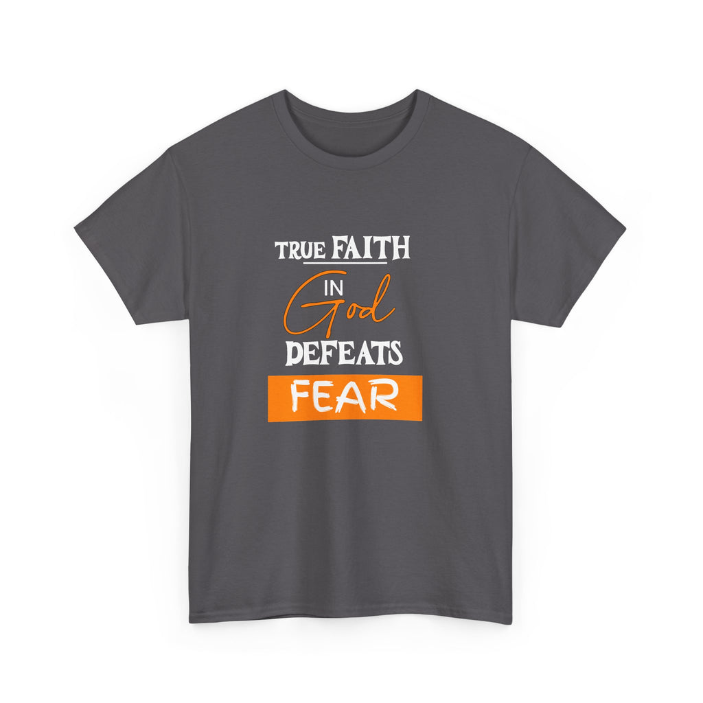 T-Shirt — True Faith Defeats Fear Inspirational Faith Tee