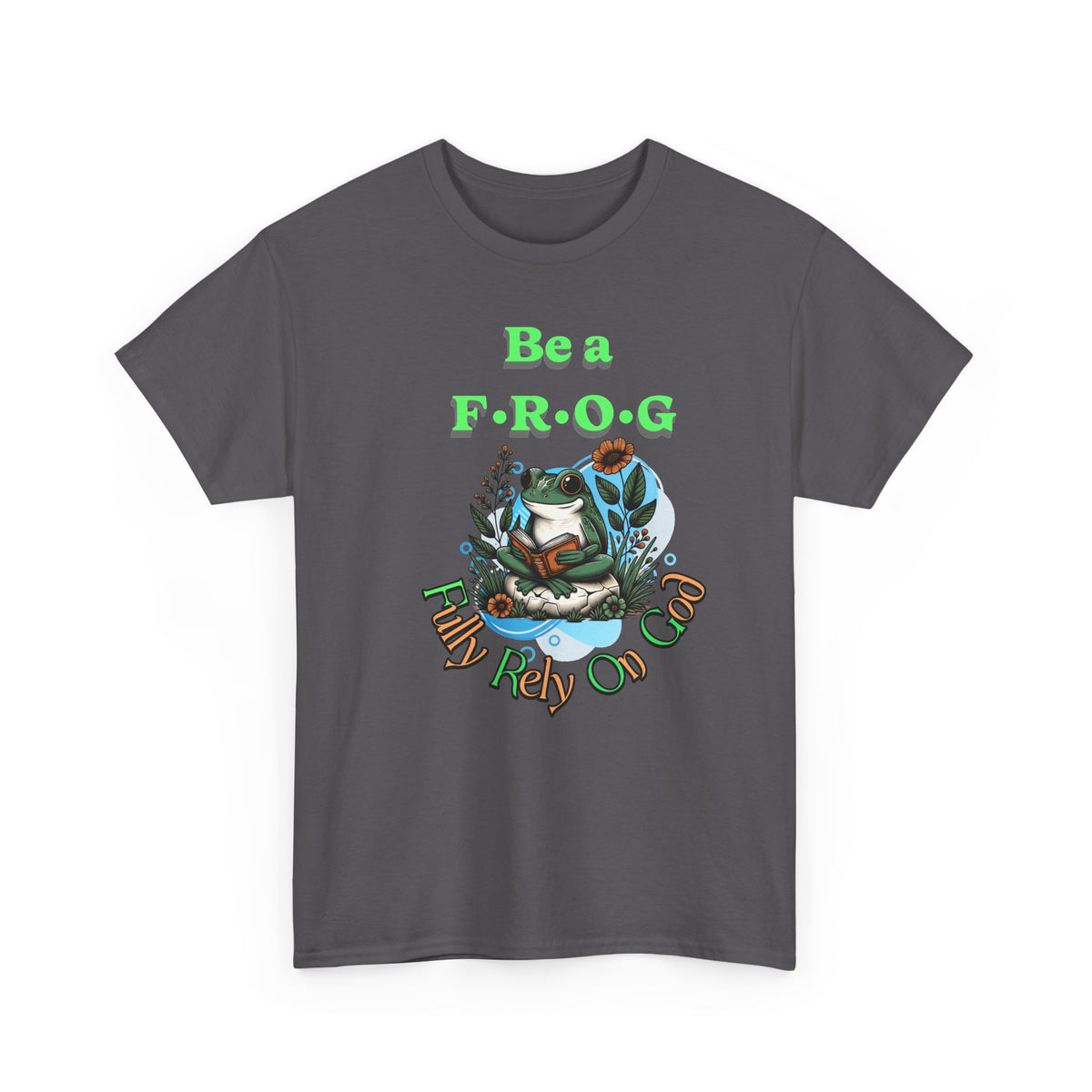 Be a Frog Tee — "Fully Rely on God" Graphic T-Shirt