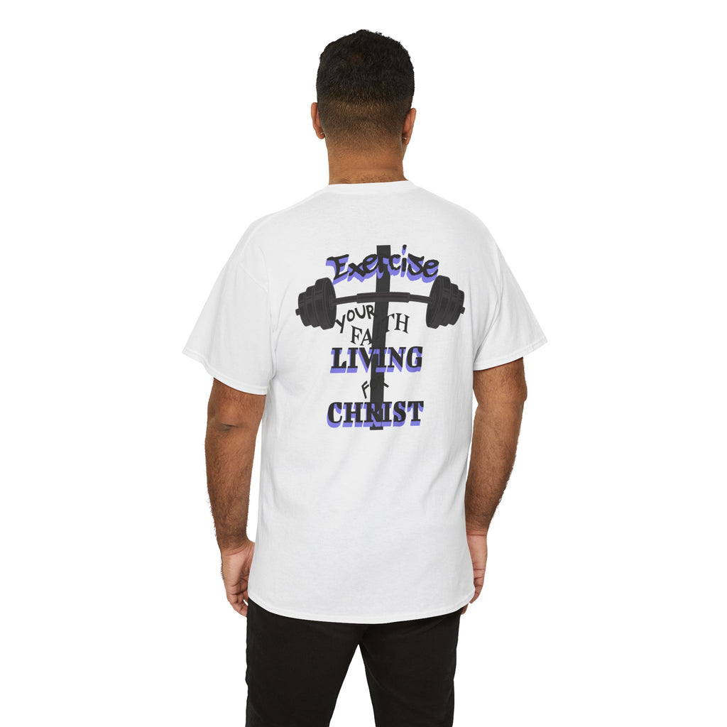 Exercise Your Faith - Gym Inspired - Living For Christ T-Shirt