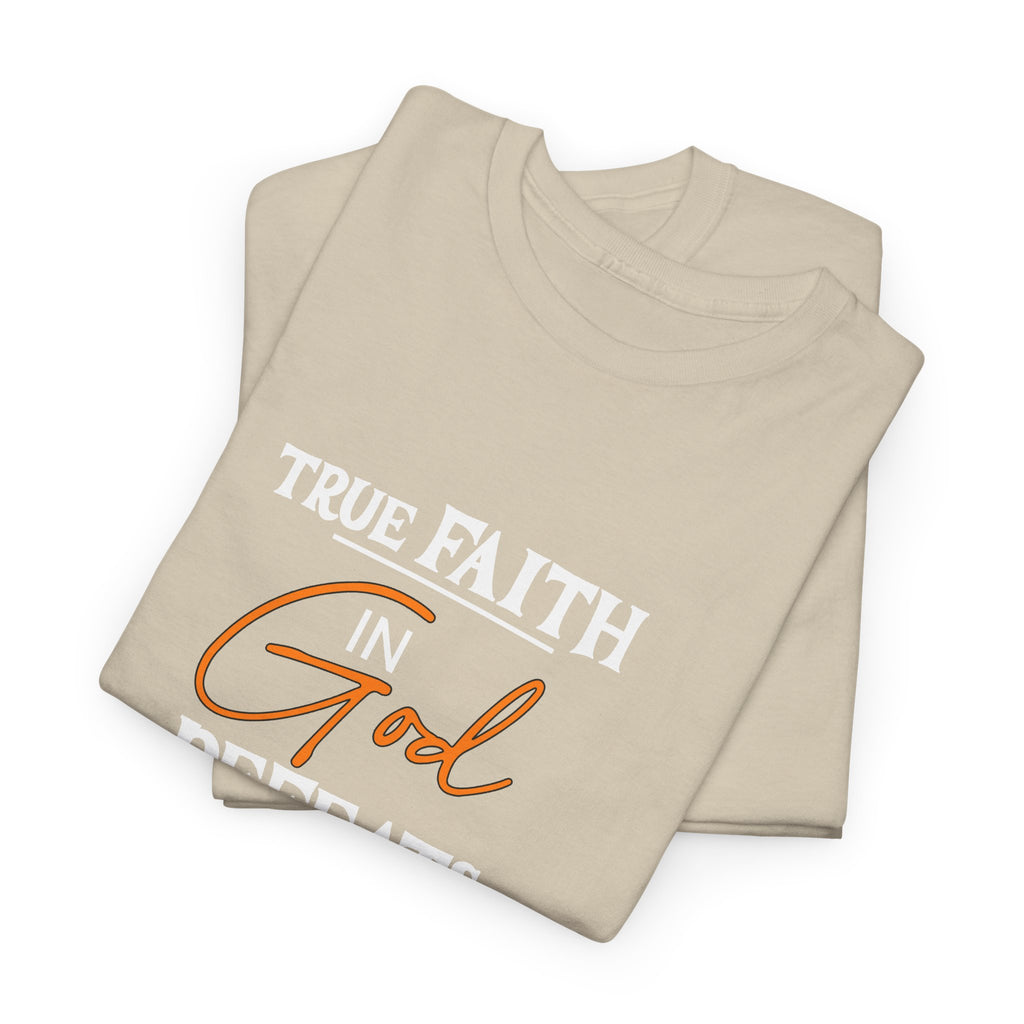 T-Shirt — True Faith Defeats Fear Inspirational Faith Tee