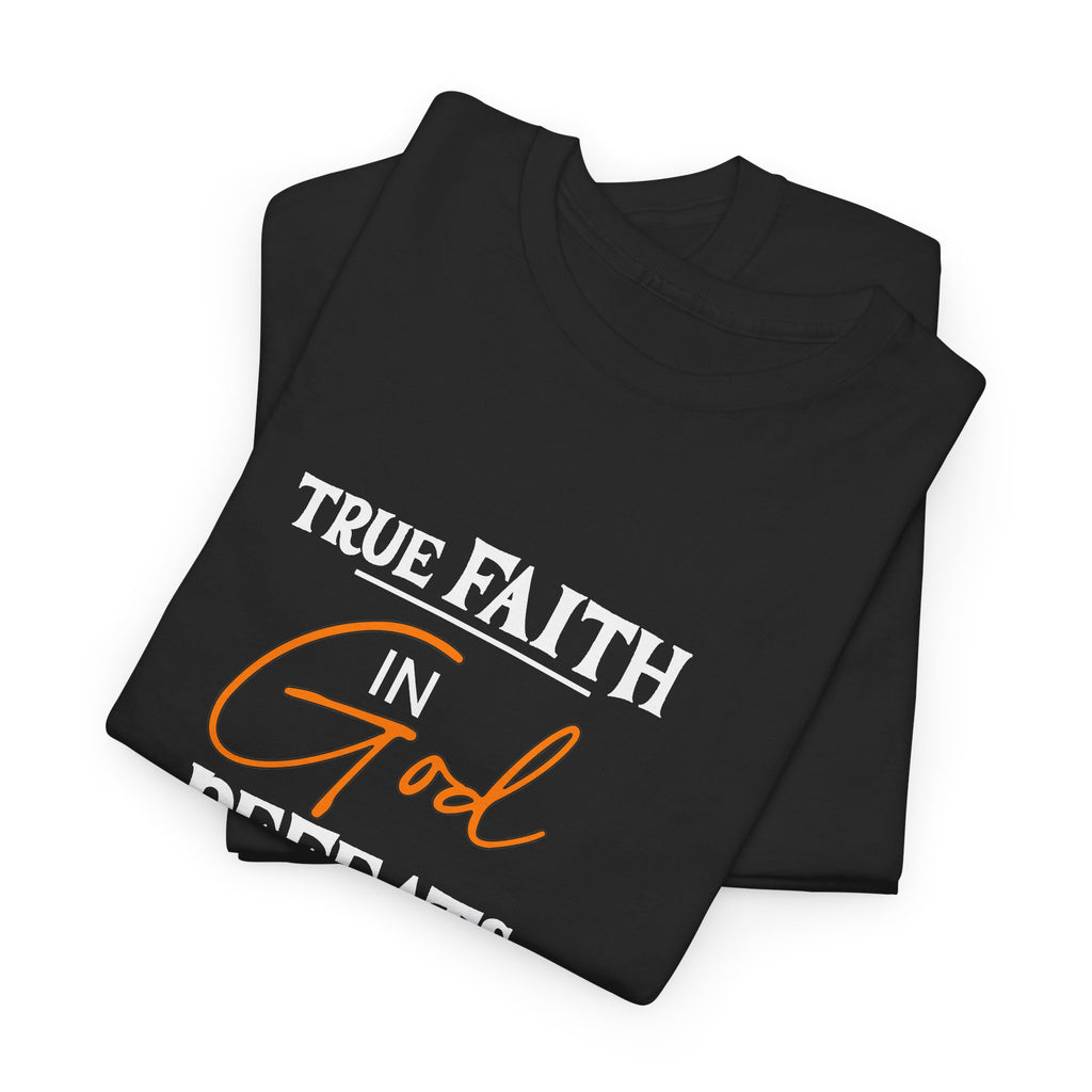 T-Shirt — True Faith Defeats Fear Inspirational Faith Tee