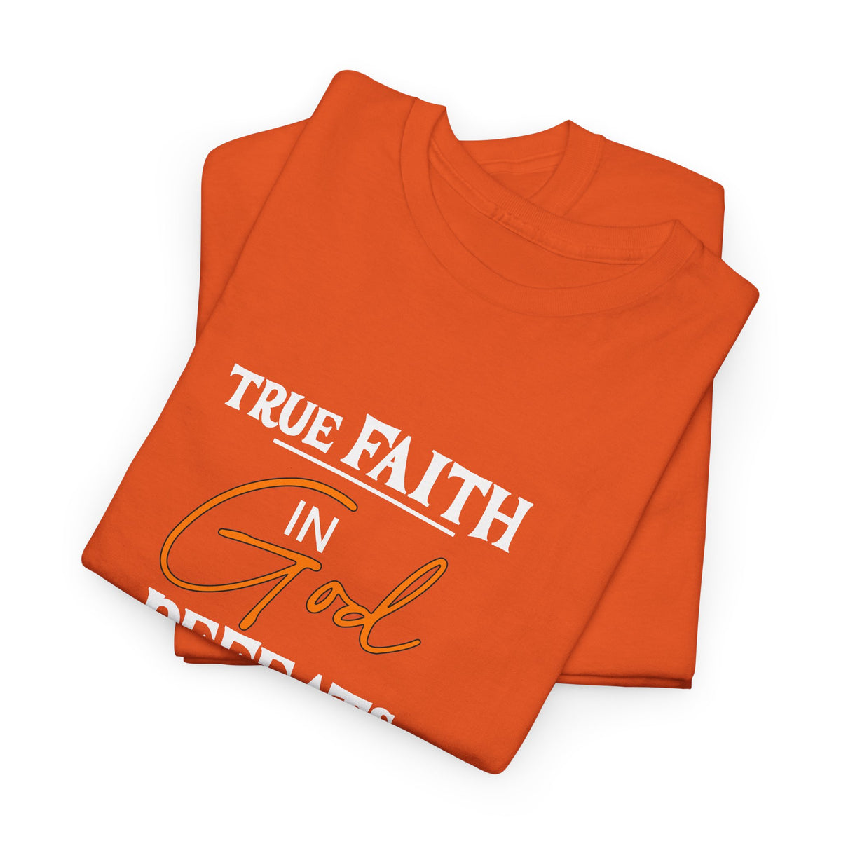 T-Shirt — True Faith Defeats Fear Inspirational Faith Tee