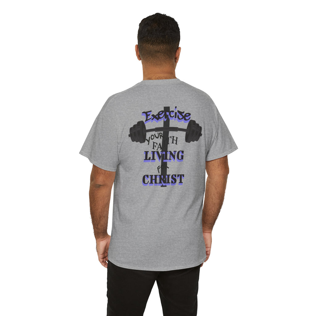 Exercise Your Faith - Gym Inspired - Living For Christ T-Shirt