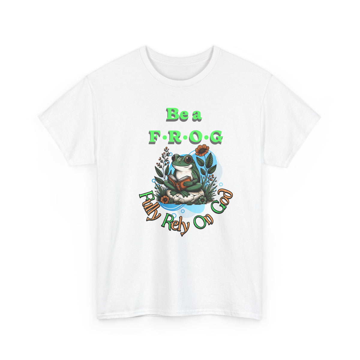 Be a Frog Tee — "Fully Rely on God" Graphic T-Shirt
