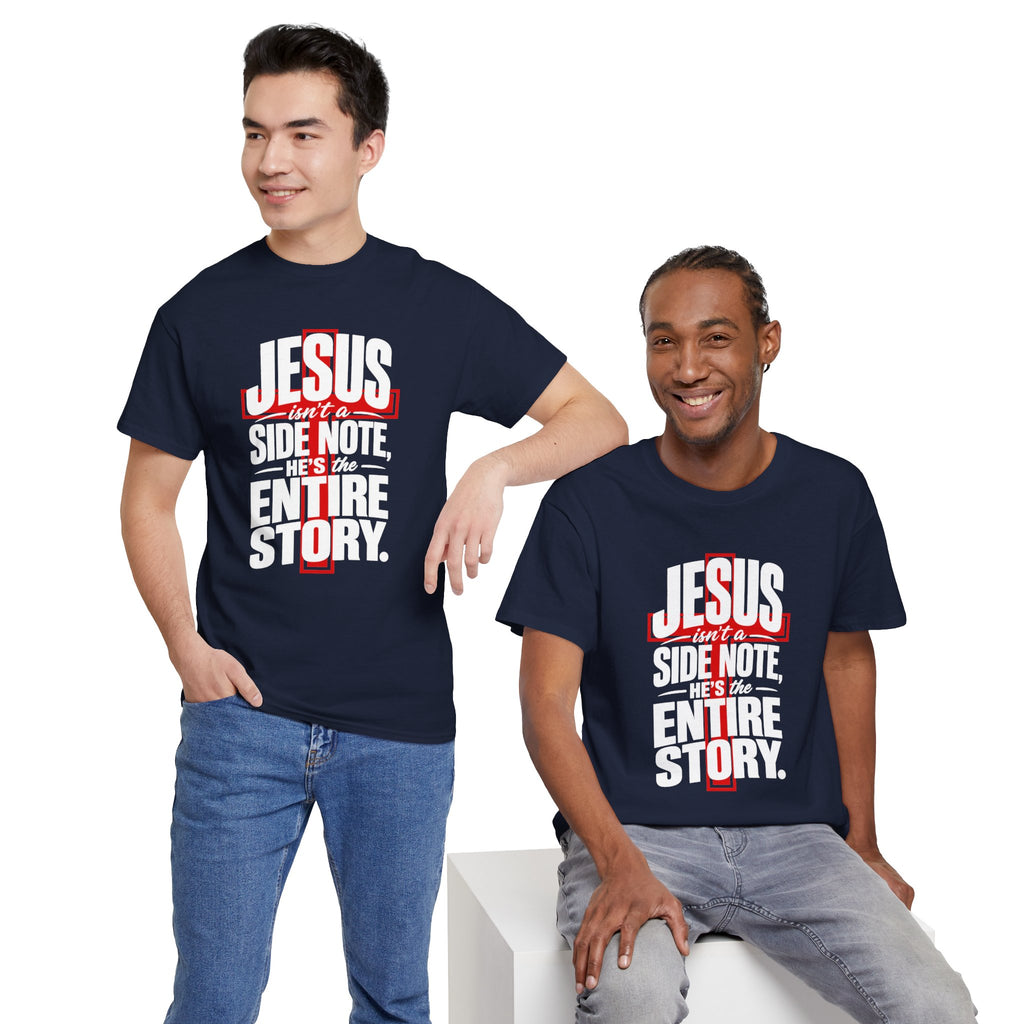 Jesus isn't a side note, He's the entire story Christian T-Shirt