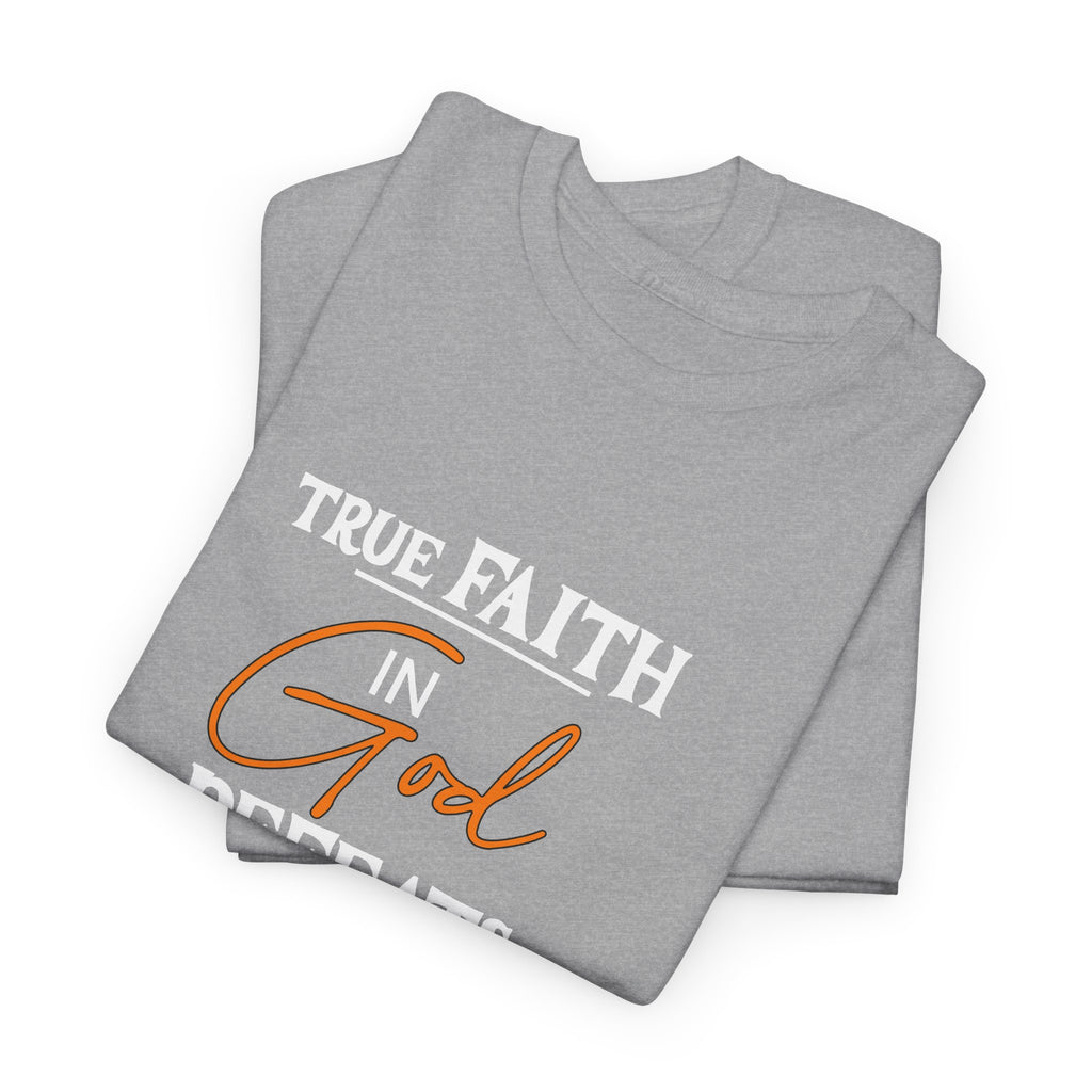 T-Shirt — True Faith Defeats Fear Inspirational Faith Tee