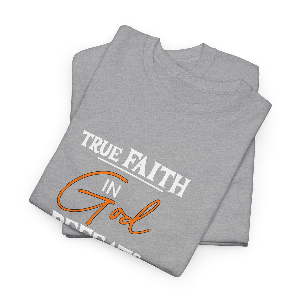 T-Shirt — True Faith Defeats Fear Inspirational Faith Tee